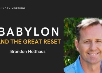 Babylon And The Great Reset // Brandon Holthaus // Sunday Morning