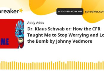 Dr. Klaus Schwab or: How the CFR Taught Me to Stop Worrying and Love the Bomb by Johnny Vedmore