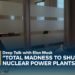 ELON MUSK: “Total madness to shut down nuclear power plants"