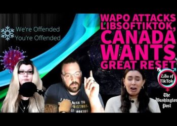 Ep#107 WaPo Attacks LibsOfTikTok, Canada wants Great Reset | We’re Offended You’re Offended PodCast