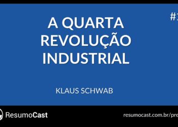 Episódio 122 | A quarta revolução industrial – ResumoCast