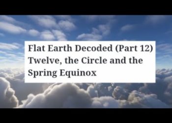Flat Earth Decoded (Part 12) Twelve, the Circle and the Spring Equinox