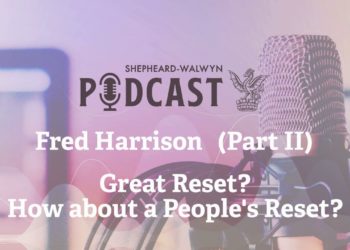 Fred Harrison (Part II) – Great Reset? How about a People’s Reset?