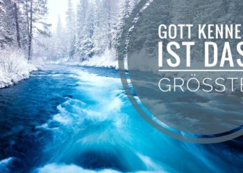Gott kennen ist das Grösste ¦ 03.01.21 J. Schwab