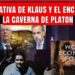 La narrativa de Klaus Schwab y el ENCIERRO EN LA CAVERNA DE PLATON