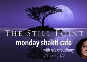 MONDAY SHAKTI CAFE WITH RAJA CHOUDHURY 25 APRIL 2022
