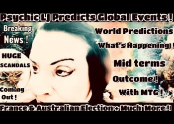 PSYCHIC LJ PREDICTS  GLOBAL EVENTS , MID TERMS OUTCOME FRENCH ELECTION + MORE !