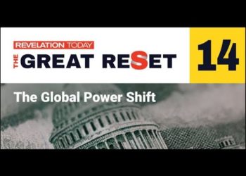 Revelation Today: The Great Reset – The Global Power Shift