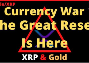 Ripple/XRP-Currency War Is Real,The Great Reset Is Here