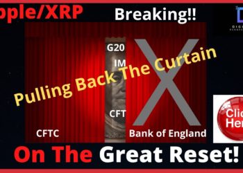 Ripple/XRP-Pulling Back The Curtain On The Great Reset,G20,IMF,CFTC,BoE,Clearing Houses