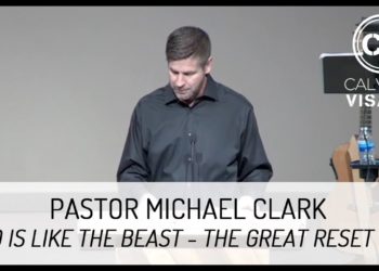 The Great Reset Part 3 – Who is Like the Beast – Pastor Michael Clark
