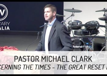 The Great Reset Part 6 – Discerning the Times – Pastor Michael Clark