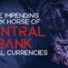 The Impending Dark Horse of Central Bank Digital Currencies