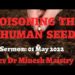 POISONING THE HUMAN SEED (Sermon: 01 May 2022) – REV DR MINESH MAISTRY