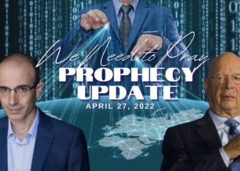 We Need to Pray – Prophecy Update April 27, 2022